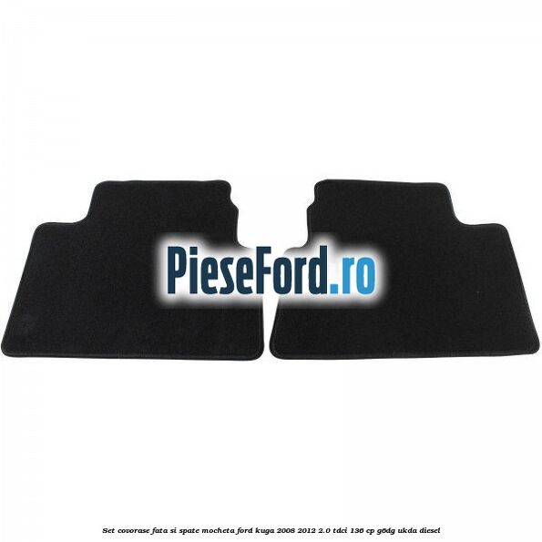 Set covorase fata si spate mocheta Ford Kuga 2008-2012 2.0 TDCi 136 cp G6DG, UKDA diesel