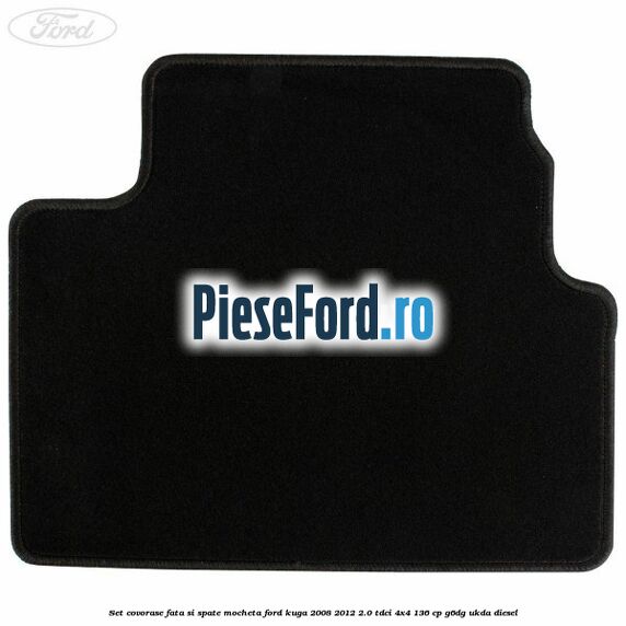 Set covorase fata si spate mocheta Ford Kuga 2008-2012 2.0 TDCi 4x4 136 cp Set covorase fata si spate mocheta Ford Kuga 2008-2012 2.0 TDCi 4x4 136 cp G6DG, UKDA diesel