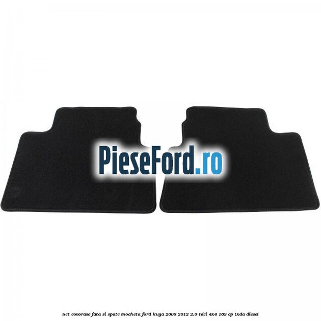 Set covorase fata si spate mocheta Ford Kuga 2008-2012 2.0 TDCI 4x4 163 cp Set covorase fata si spate mocheta Ford Kuga 2008-2012 2.0 TDCI 4x4 163 cp TXDA diesel