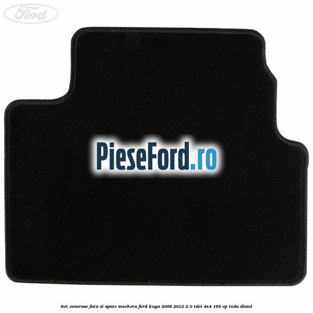 Set covorase fata si spate mocheta Ford Kuga 2008-2012 2.0 TDCI 4x4 163 cp Set covorase fata si spate mocheta Ford Kuga 2008-2012 2.0 TDCI 4x4 163 cp TXDA diesel