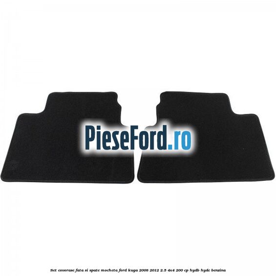 Set covorase fata si spate mocheta Ford Kuga 2008-2012 2.5 4x4 200 cp HYDB, HYDC benzina