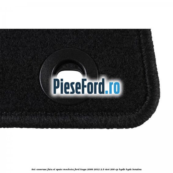 Set covorase fata si spate mocheta Ford Kuga 2008-2012 2.5 4x4 200 cp HYDB, HYDC benzina