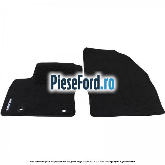 Set covorase fata si spate mocheta Ford Kuga 2008-2012 2.5 4x4 200 cp HYDB, HYDC benzina