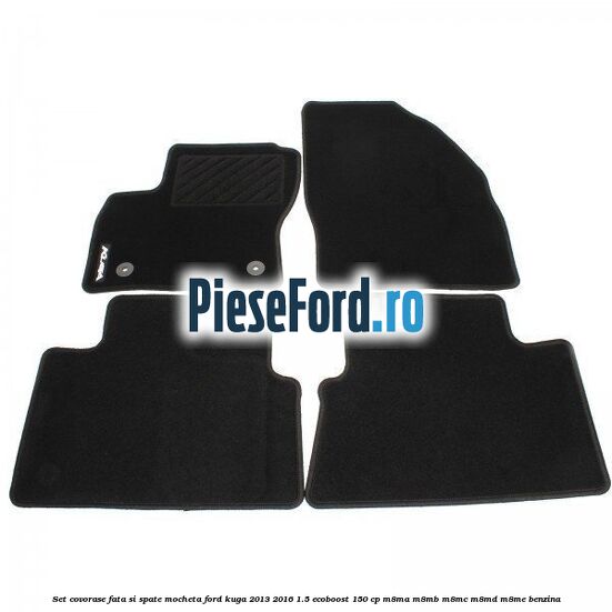 Set covorase fata si spate, mocheta Ford Kuga 2013-2016 1.5 EcoBoost 150 cp