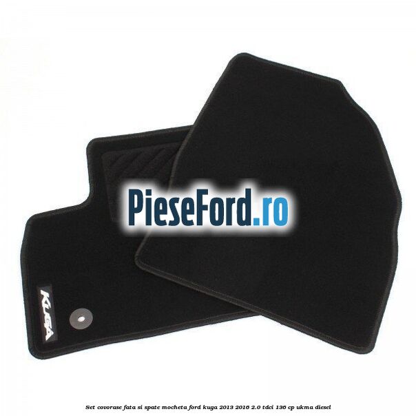 Set covorase fata si spate, mocheta Ford Kuga 2013-2016 2.0 TDCi 136 cp UKMA diesel