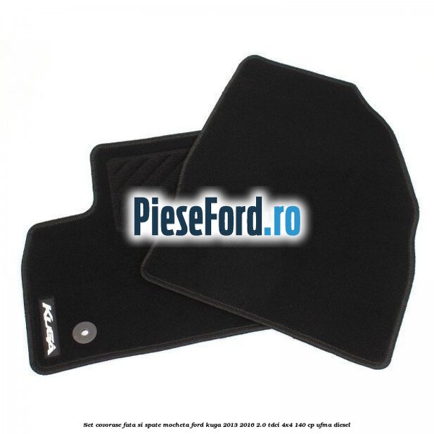 Set covorase fata si spate, mocheta Ford Kuga 2013-2016 2.0 TDCi 4x4 140 cp UFMA diesel