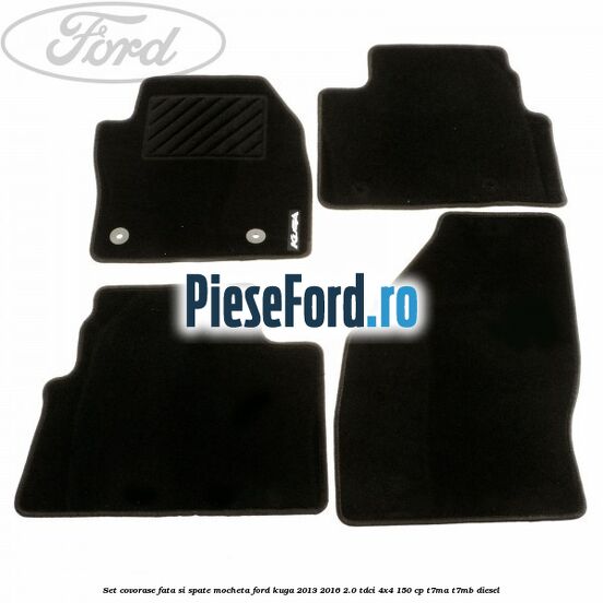 Set covorase fata si spate, mocheta Ford Kuga 2013-2016 2.0 TDCi 4x4 150 cp T7MA, T7MB diesel