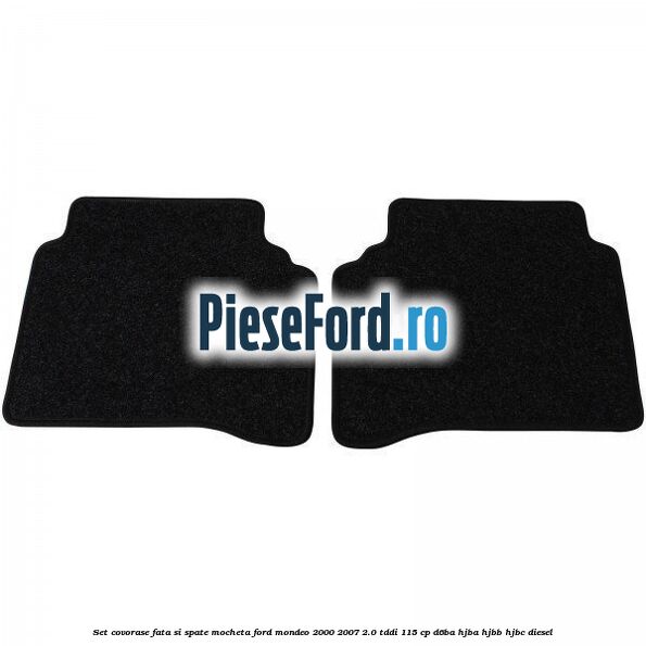 Set covorase fata si spate, mocheta Ford Mondeo 2000-2007 2.0 TDDI 115 cp D6BA, HJBA, HJBB, HJBC diesel