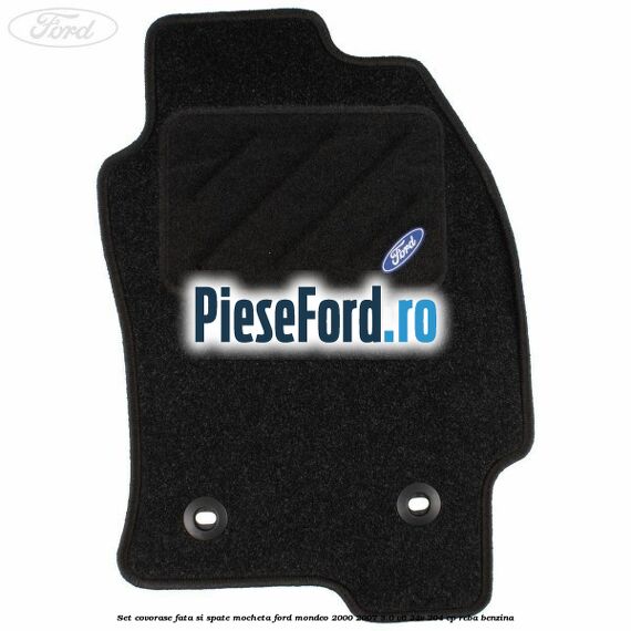 Set covorase fata si spate, mocheta Ford Mondeo 2000-2007 3.0 V6 24V 204 cp REBA benzina