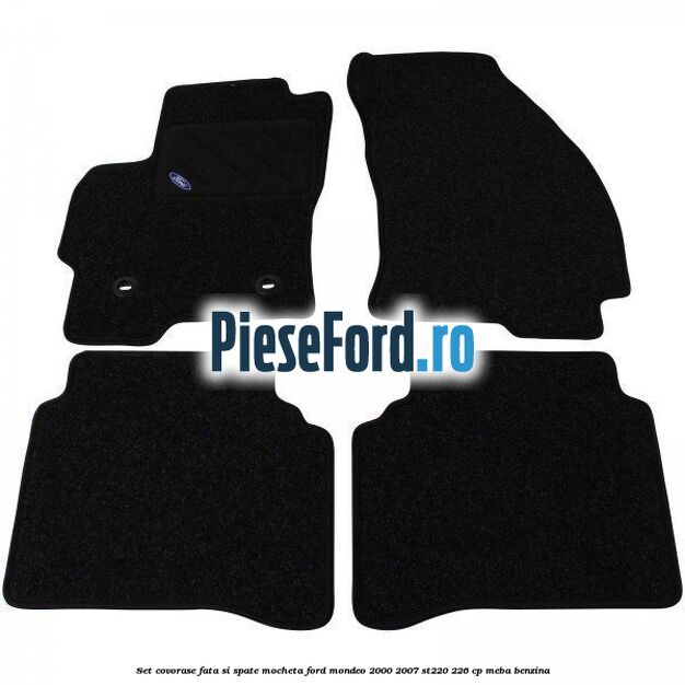 Set covorase fata si spate, mocheta Ford Mondeo 2000-2007 ST220 226 cp MEBA benzina