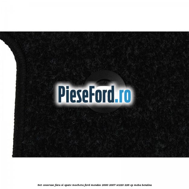 Set covorase fata si spate, mocheta Ford Mondeo 2000-2007 ST220 226 cp MEBA benzina
