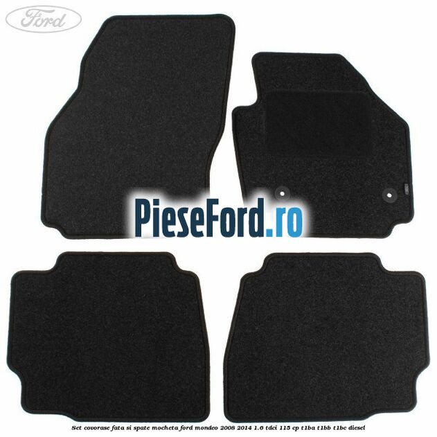 Set covorase fata si spate, mocheta Ford Mondeo 2008-2014 1.6 TDCi 115 cp T1BA, T1BB, T1BC diesel