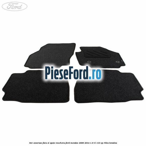 Set covorase fata si spate, mocheta Ford Mondeo 2008-2014 1.6 Ti 110 cp Set covorase fata si spate, mocheta Ford Mondeo 2008-2014 1.6 Ti 110 cp RHBA benzina