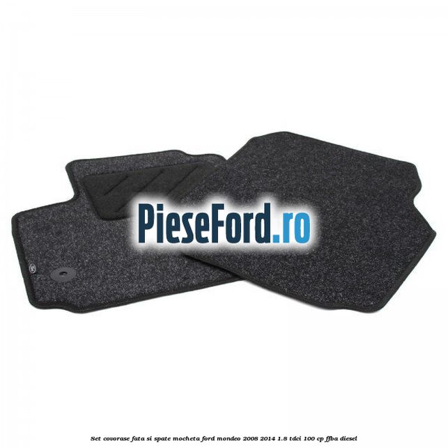 Set covorase fata si spate, mocheta Ford Mondeo 2008-2014 1.8 TDCi 100 cp FFBA diesel