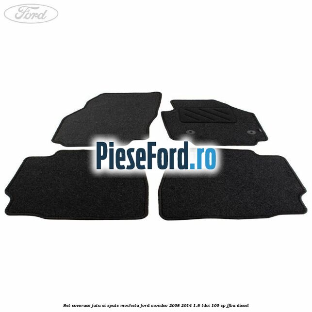 Set covorase fata si spate, mocheta Ford Mondeo 2008-2014 1.8 TDCi 100 cp FFBA diesel