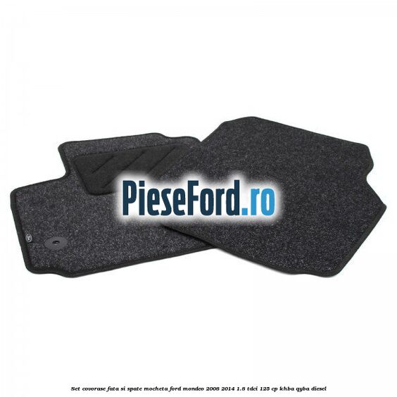 Set covorase fata si spate, mocheta Ford Mondeo 2008-2014 1.8 TDCi 125 cp Set covorase fata si spate, mocheta Ford Mondeo 2008-2014 1.8 TDCi 125 cp KHBA, QYBA diesel
