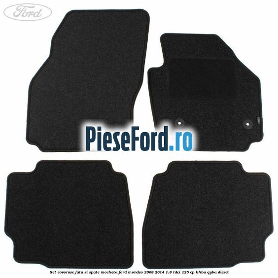 Set covorase fata si spate, mocheta Ford Mondeo 2008-2014 1.8 TDCi 125 cp Set covorase fata si spate, mocheta Ford Mondeo 2008-2014 1.8 TDCi 125 cp KHBA, QYBA diesel