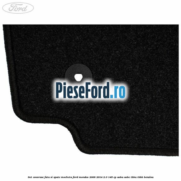 Set covorase fata si spate, mocheta Ford Mondeo 2008-2014 2.0 145 cp AOBA, AOBC, TBBA, TBBB benzina