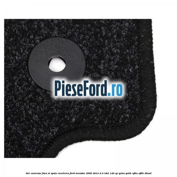 Set covorase fata si spate, mocheta Ford Mondeo 2008-2014 2.0 TDCi 140 cp QXBA, QXBB, UFBA, UFBB diesel