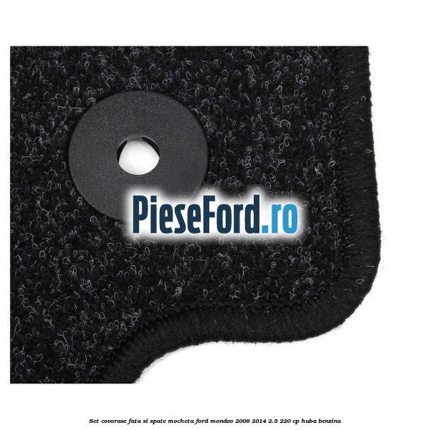 Set covorase fata si spate, mocheta Ford Mondeo 2008-2014 2.5 220 cp Set covorase fata si spate, mocheta Ford Mondeo 2008-2014 2.5 220 cp HUBA benzina