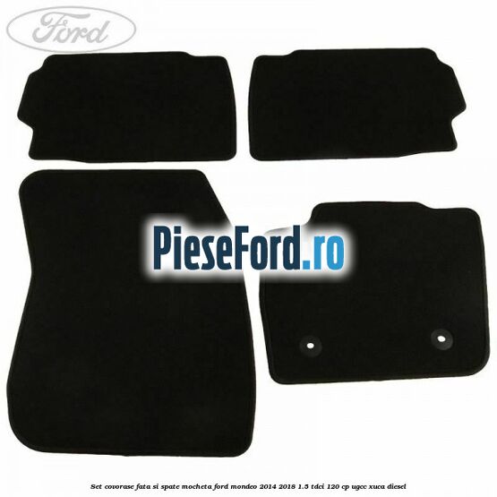 Set covorase fata si spate, mocheta Ford Mondeo 2014-2018 1.5 TDCi 120 cp UGCC, XUCA diesel