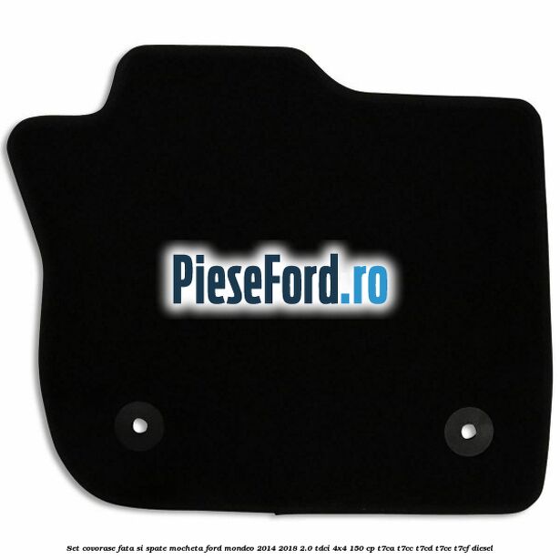 Set covorase fata si spate, mocheta Ford Mondeo 2014-2018 2.0 TDCi 4x4 150 cp T7CA, T7CC, T7CD, T7CE, T7CF diesel