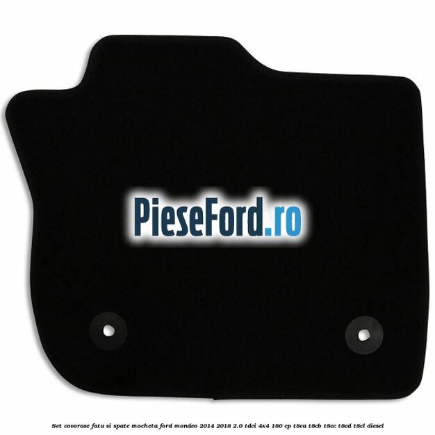 Set covorase fata si spate, mocheta Ford Mondeo 2014-2018 2.0 TDCi 4x4 180 cp T8CA, T8CB, T8CC, T8CD, T8CL diesel