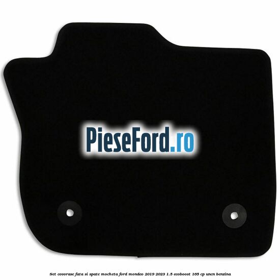 Set covorase fata si spate, mocheta Ford Mondeo 2019-2023 1.5 EcoBoost 165 cp UNCN benzina
