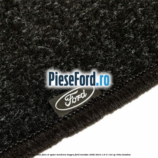 Set covorase fata si spate, mocheta neagra Ford Mondeo 2008-2014 1.6 Ti 110 cp RHBA benzina