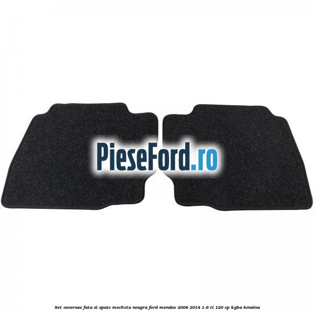 Set covorase fata si spate, mocheta neagra Ford Mondeo 2008-2014 1.6 Ti 120 cp Set covorase fata si spate, mocheta neagra Ford Mondeo 2008-2014 1.6 Ti 120 cp KGBA benzina