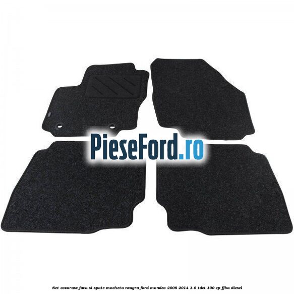 Set covorase fata si spate, mocheta neagra Ford Mondeo 2008-2014 1.8 TDCi 100 cp FFBA diesel