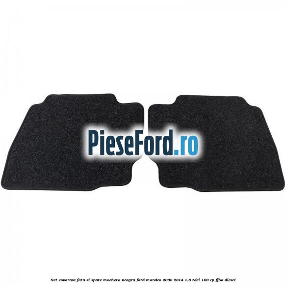 Set covorase fata si spate, mocheta neagra Ford Mondeo 2008-2014 1.8 TDCi 100 cp FFBA diesel