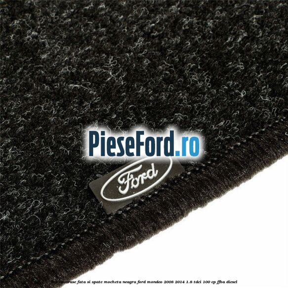 Set covorase fata si spate, mocheta neagra Ford Mondeo 2008-2014 1.8 TDCi 100 cp FFBA diesel