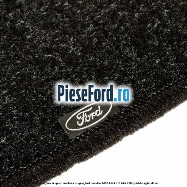 Set covorase fata si spate, mocheta neagra Ford Mondeo 2008-2014 1.8 TDCi 125 cp Set covorase fata si spate, mocheta neagra Ford Mondeo 2008-2014 1.8 TDCi 125 cp KHBA, QYBA diesel