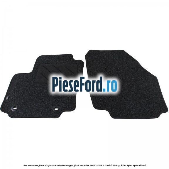 Set covorase fata si spate, mocheta neagra Ford Mondeo 2008-2014 2.0 TDCi 115 cp KLBA, LPBA, TYBA diesel