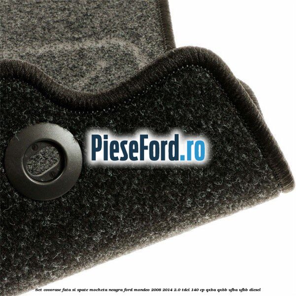 Set covorase fata si spate, mocheta neagra Ford Mondeo 2008-2014 2.0 TDCi 140 cp QXBA, QXBB, UFBA, UFBB diesel