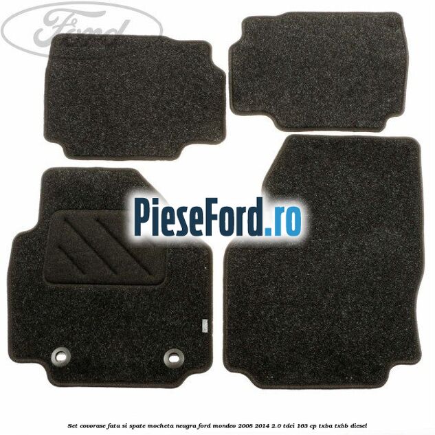 Set covorase fata si spate, mocheta neagra Ford Mondeo 2008-2014 2.0 TDCi 163 cp Set covorase fata si spate, mocheta neagra Ford Mondeo 2008-2014 2.0 TDCi 163 cp TXBA, TXBB diesel