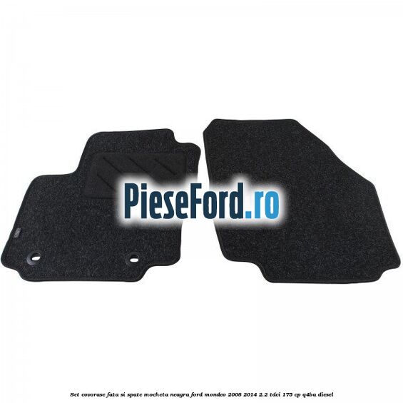 Set covorase fata si spate, mocheta neagra Ford Mondeo 2008-2014 2.2 TDCi 175 cp Q4BA diesel