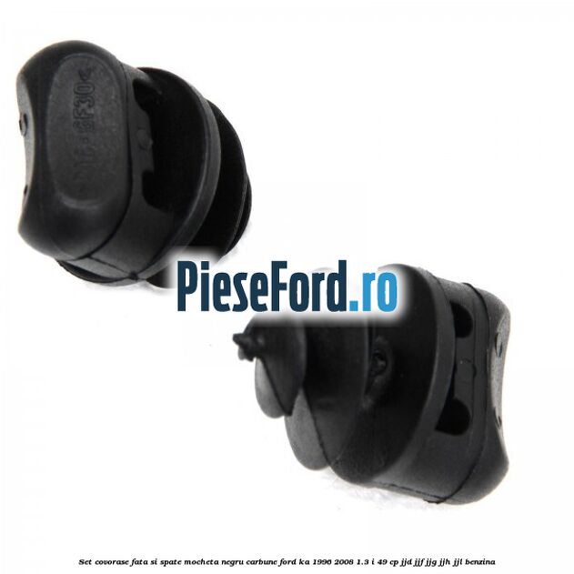 Set covorase fata si spate, mocheta, negru carbune Ford Ka 1996-2008 1.3 i 49 cp Set covorase fata si spate, mocheta, negru carbune Ford Ka 1996-2008 1.3 i 49 cp JJD, JJF, JJG, JJH, JJL benzina