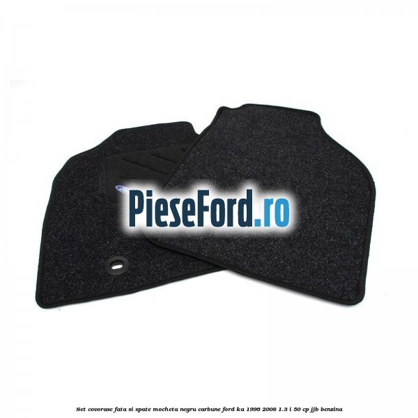 Set covorase fata si spate, mocheta, negru carbune Ford Ka 1996-2008 1.3 i 50 cp Set covorase fata si spate, mocheta, negru carbune Ford Ka 1996-2008 1.3 i 50 cp JJB benzina