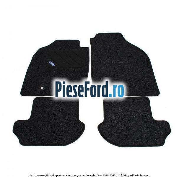 Set covorase fata si spate, mocheta, negru carbune Ford Ka 1996-2008 1.6 i 95 cp CDB, CDC benzina