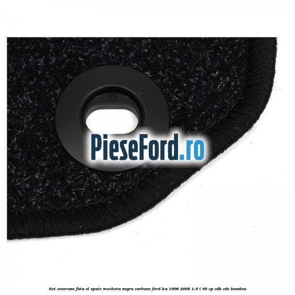 Set covorase fata si spate, mocheta, negru carbune Ford Ka 1996-2008 1.6 i 95 cp CDB, CDC benzina
