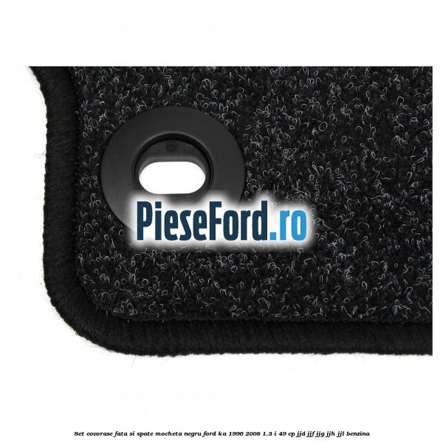 Set covorase fata si spate, mocheta negru Ford Ka 1996-2008 1.3 i 49 cp JJD, JJF, JJG, JJH, JJL benzina