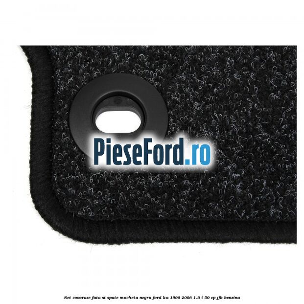 Set covorase fata si spate, mocheta negru Ford Ka 1996-2008 1.3 i 50 cp JJB benzina