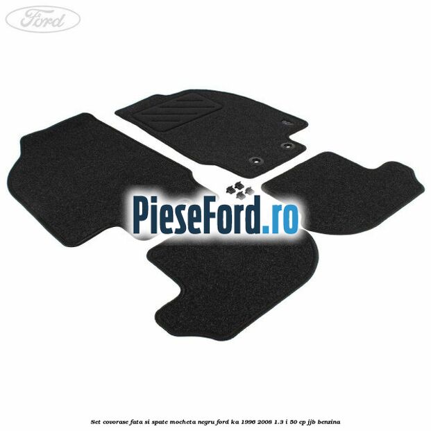 Set covorase fata si spate, mocheta negru Ford Ka 1996-2008 1.3 i 50 cp JJB benzina
