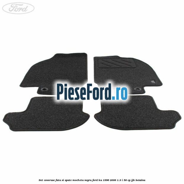 Set covorase fata si spate, mocheta negru Ford Ka 1996-2008 1.3 i 50 cp JJB benzina