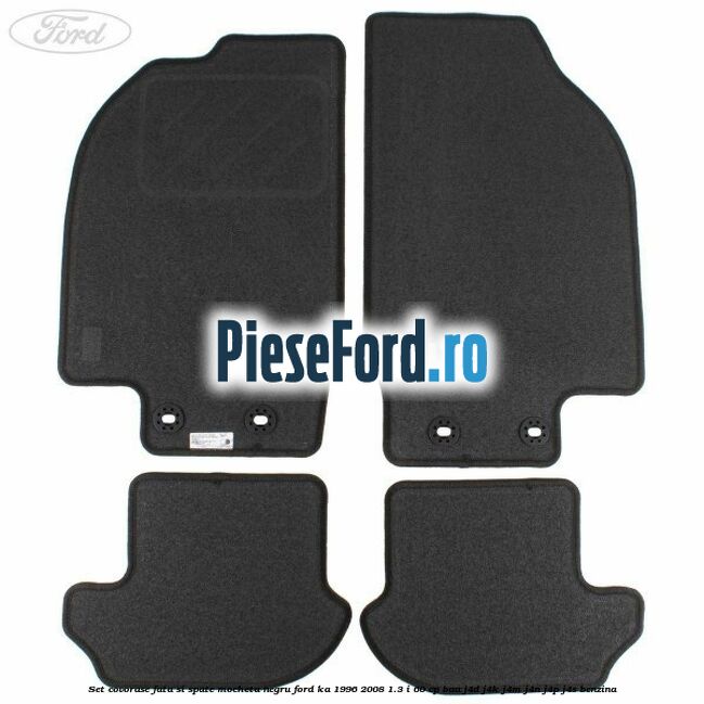 Set covorase fata si spate, mocheta negru Ford Ka 1996-2008 1.3 i 60 cp BAA, J4D, J4K, J4M, J4N, J4P, J4S benzina