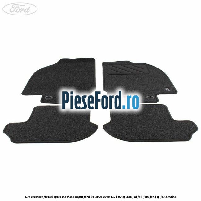 Set covorase fata si spate, mocheta negru Ford Ka 1996-2008 1.3 i 60 cp BAA, J4D, J4K, J4M, J4N, J4P, J4S benzina