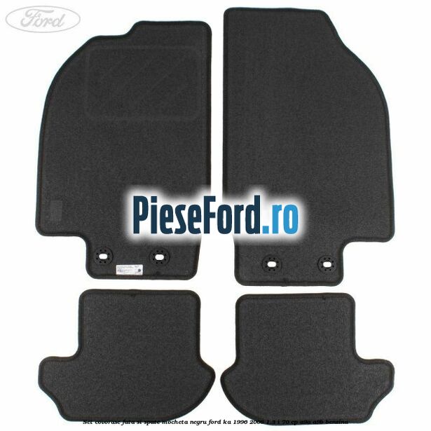 Set covorase fata si spate, mocheta negru Ford Ka 1996-2008 1.3 i 70 cp Set covorase fata si spate, mocheta negru Ford Ka 1996-2008 1.3 i 70 cp A9A, A9B benzina