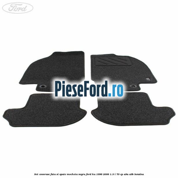 Set covorase fata si spate, mocheta negru Ford Ka 1996-2008 1.3 i 70 cp Set covorase fata si spate, mocheta negru Ford Ka 1996-2008 1.3 i 70 cp A9A, A9B benzina